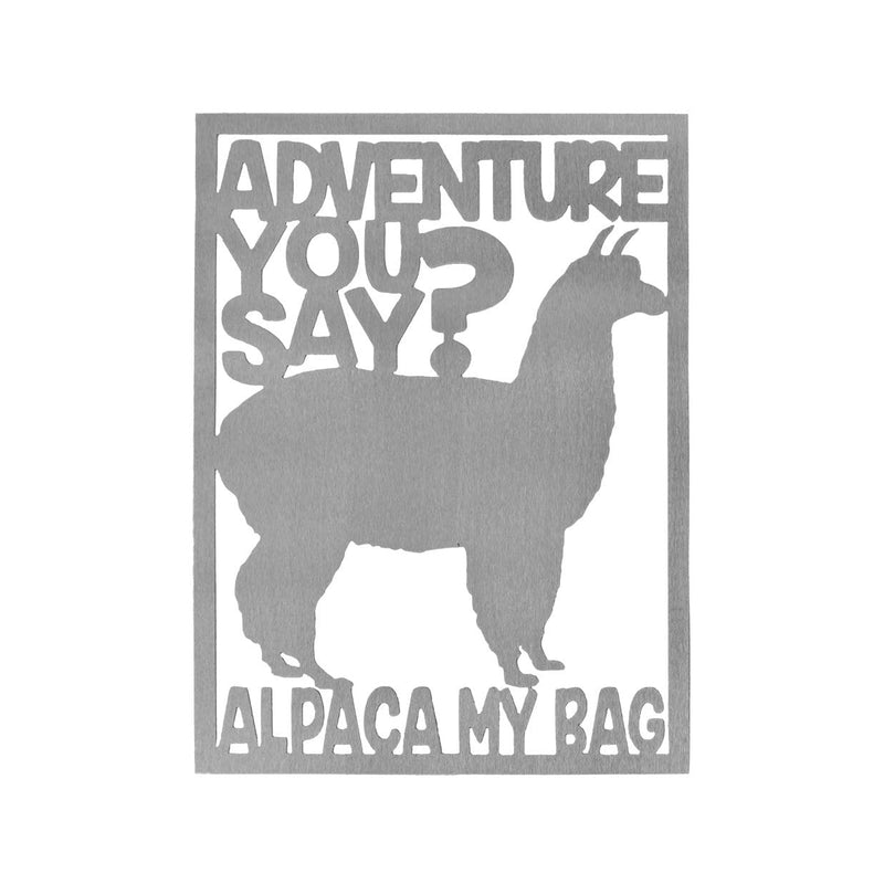 Rectange metal sign with alpaca in center and saying, adventure you say? Alpaca my bag. Shown against white background.