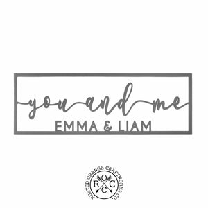 picture of metal sign with  customization you and me Emma & Liam  on blank background.  Rusted Orange Craftworks Co logo is at the bottom of the picture.  