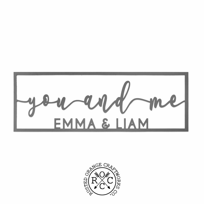 picture of metal sign with  customization you and me Emma & Liam  on blank background.  Rusted Orange Craftworks Co logo is at the bottom of the picture.  