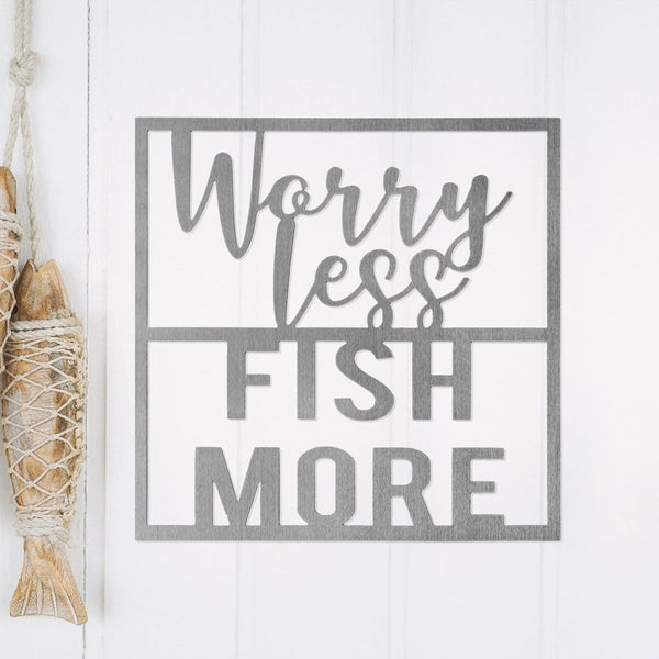 worry Less fish more sign on wall